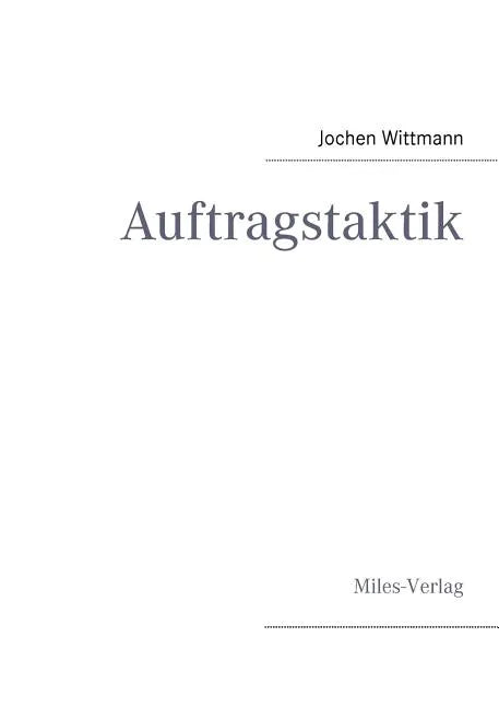 Auftragstaktik: Just a command technique or the core pillar of mastering the military operational art? - Paperback