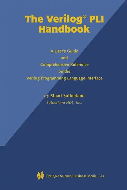 The Verilog Pli Handbook: A User's Guide and Comprehensive Reference on the Verilog Programming Language Interface - Paperback