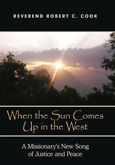 When the Sun Comes Up in the West: A Missionary's New Song of Justice and Peace - Hardcover