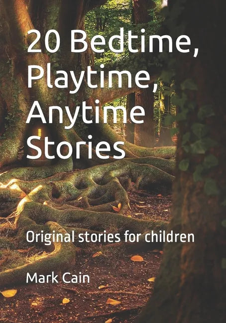 20 Bedtime, Playtime, Anytime Stories: Original stories for children - Paperback
