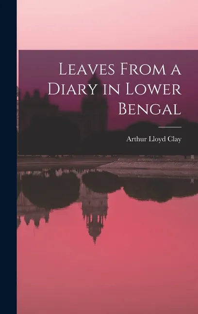 Leaves From a Diary in Lower Bengal - Hardcover