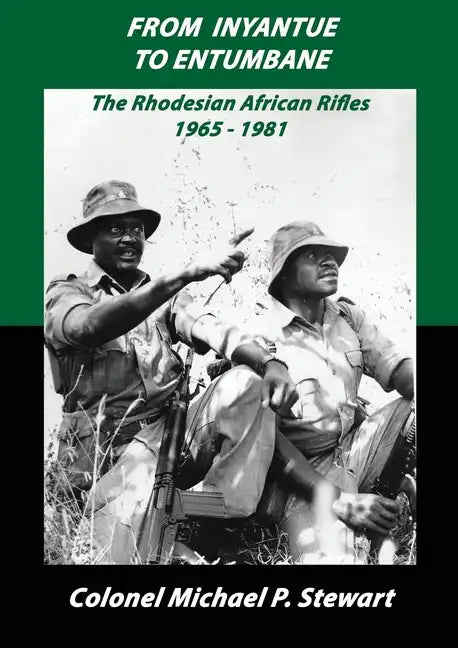 From Inyantue to Entumbane: The Rhodesian African Rifles 1965-1981 - Paperback