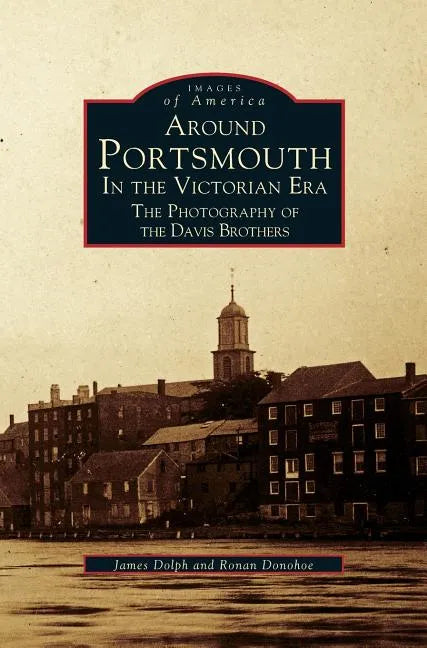 Around Portsmouth in the Victorian Era: The Photography of the Davis Brothers - Hardcover