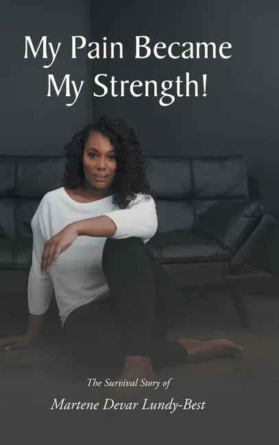 My Pain Became My Strength!: The Survival Story of Martene Devar Lundy-Best - Hardcover