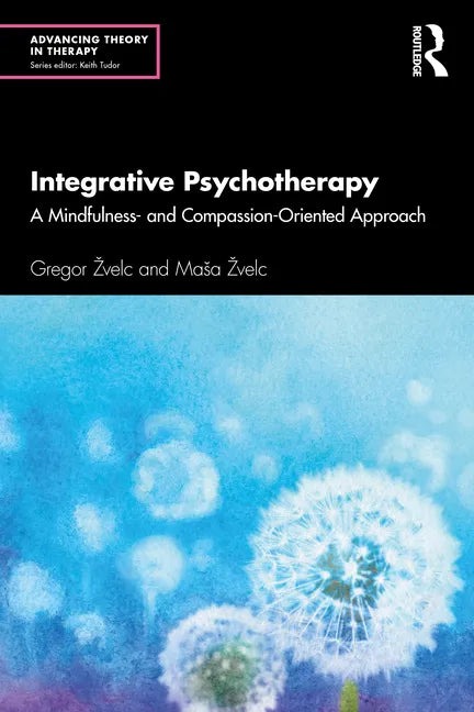 Integrative Psychotherapy: A Mindfulness- And Compassion-Oriented Approach - Paperback