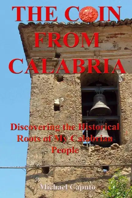 The Coin From Calabria: Discovering the Historical Roots of My Calabrian People - Paperback