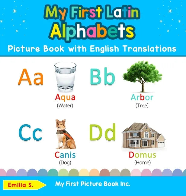 My First Latin Alphabets Picture Book with English Translations: Bilingual Early Learning & Easy Teaching Latin Books for Kids - Hardcover