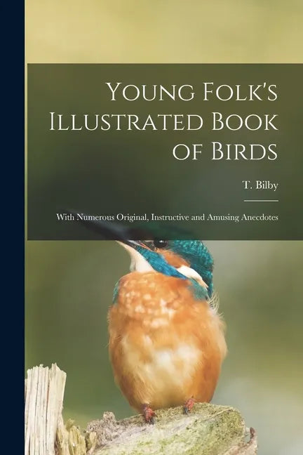 Young Folk's Illustrated Book of Birds: With Numerous Original, Instructive and Amusing Anecdotes - Paperback
