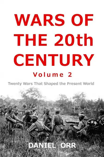 Wars of the 20th Century -- Volume 2: Twenty Wars That Shaped Our Present World - Paperback