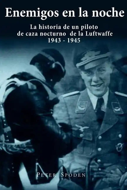 Enemigos en la noche: La historia de un piloto de caza nocturno de la Luftwaffe 1943-1945 - Paperback