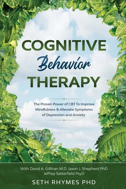 Cognitive Behaviour Therapy: Discover The Proven Power of CBT To Improve Mindfulness & Alleviate Symptoms of Depression and Anxiety: With David A. - Paperback