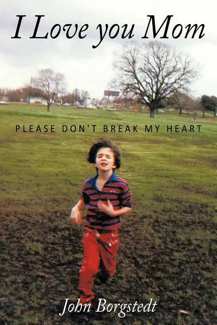 I Love you Mom: Please Don't Break My Heart - Paperback