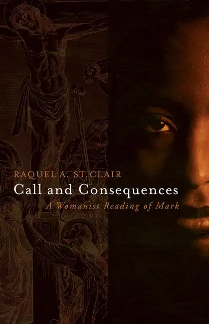 Call and Consequences: A Womanist Reading of Mark - Paperback