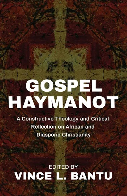 Gospel Haymanot: A Constructive Theology and Critical Reflection on African and Diasporic Christianity - Paperback