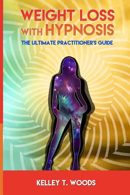 Weight Loss with Hypnosis: The Ultimate Practitioner's Guide - Paperback