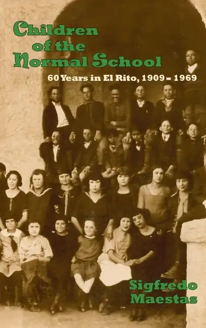 Children of the Normal School: 60 Years in El Rito, 1909-1969 - Hardcover