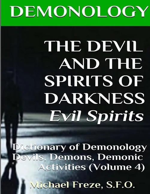 DEMONOLOGY THE DEVIL AND THE SPIRITS OF DARKNESS Evil Spirits: Dictionary of Dem - Paperback