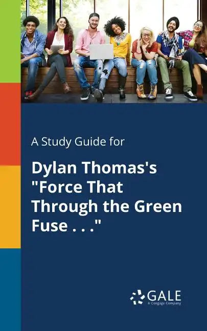 A Study Guide for Dylan Thomas's "Force That Through the Green Fuse . . ." - Paperback