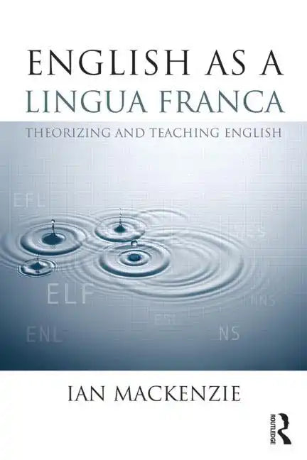 English as a Lingua Franca: Theorizing and teaching English - Paperback