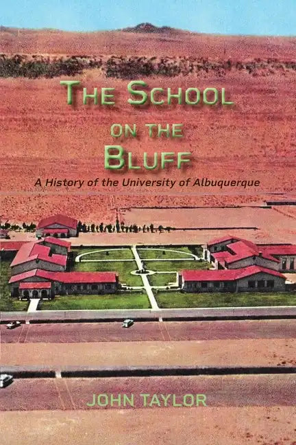 The School on the Bluff: A History of the University of Albuquerque - Paperback