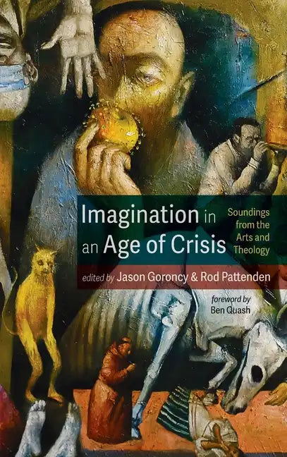 Imagination in an Age of Crisis: Soundings from the Arts and Theology - Hardcover