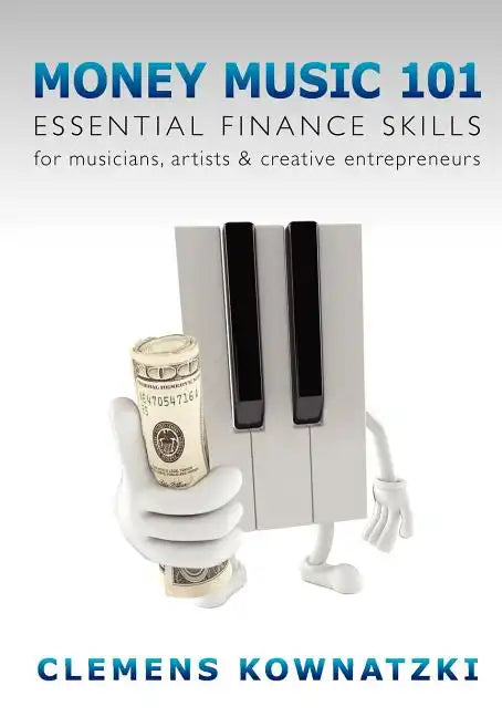 Money Music 101: Essential Finance Skills for Musicians, Artists & Creative Entrepreneurs - Paperback