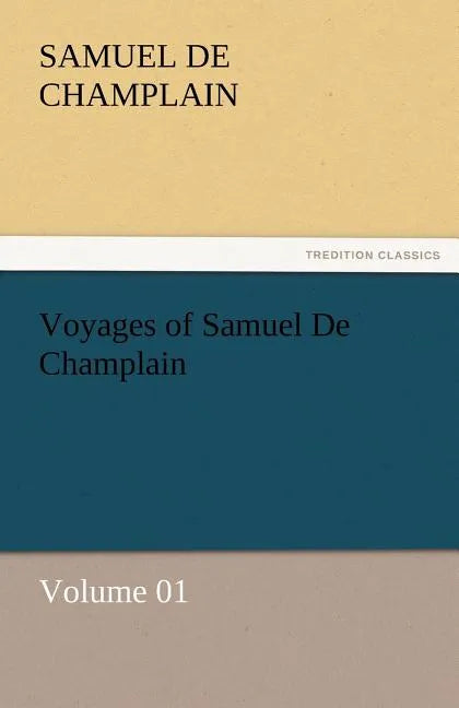 Voyages of Samuel de Champlain - Volume 01 - Paperback