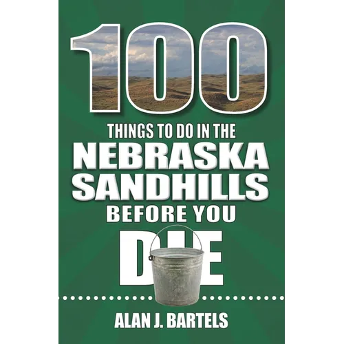 100 Things to Do in the Nebraska Sandhills Before You Die - Paperback