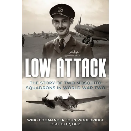 Low Attack: The Story of Two Mosquito Squadrons in World War Two - Paperback