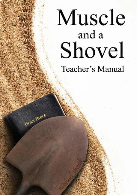 Muscle and a Shovel Bible Class Teacher's Manual - Paperback
