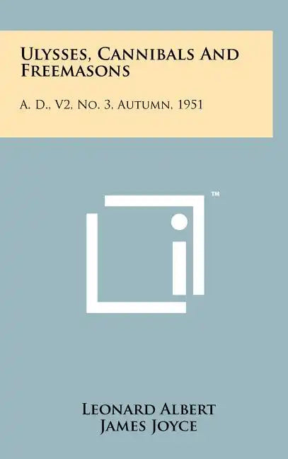 Ulysses, Cannibals And Freemasons: A. D., V2, No. 3, Autumn, 1951 - Hardcover