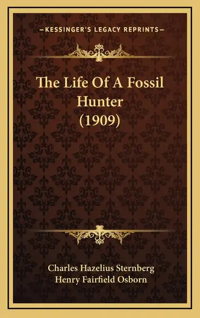The Life Of A Fossil Hunter (1909) - Hardcover