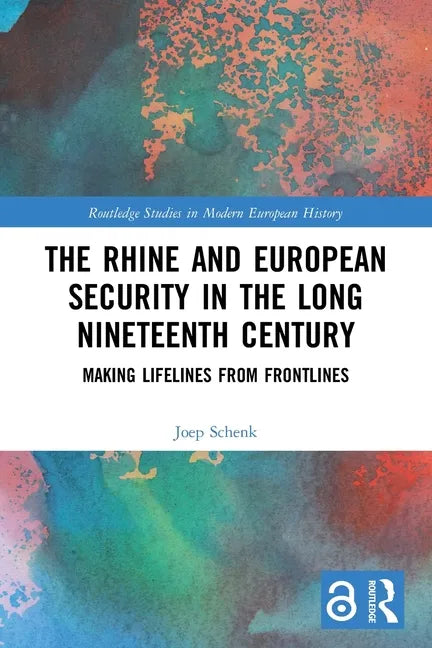 The Rhine and European Security in the Long Nineteenth Century: Making Lifelines from Frontlines - Paperback
