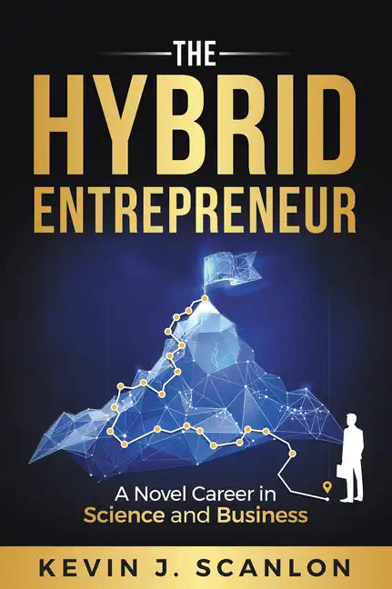 The Hybrid Entrepreneur: A Novel Career in Science and Business - Paperback