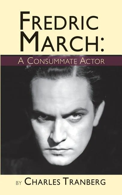 Fredric March: A Consummate Actor (hardback) - Hardcover