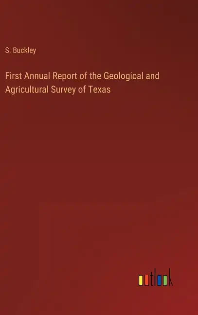First Annual Report of the Geological and Agricultural Survey of Texas - Hardcover