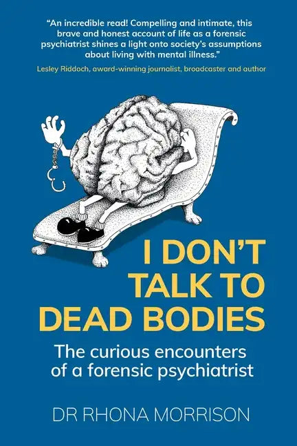 I Don't Talk to Dead Bodies: The Curious Encounters of a Forensic Psychiatrist - Paperback