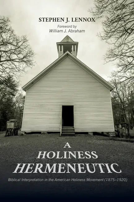 A Holiness Hermeneutic: Biblical Interpretation in the American Holiness Movement (1875-1920) - Paperback