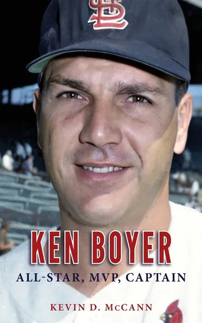 Ken Boyer: All-Star, MVP, Captain - Hardcover
