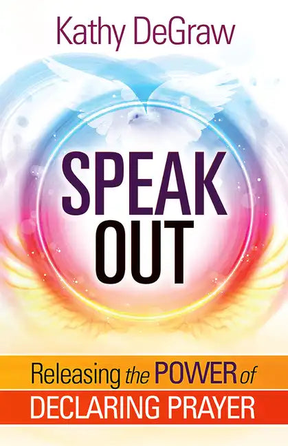 Speak Out: Releasing the Power of Declaring Prayer - Paperback