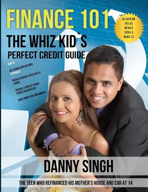 Finance 101: The Whiz Kid's Perfect Credit Guide (Personal Finance is E-Z): The Teen who Refinanced his Mother's House and Car at 1 - Paperback