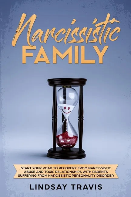 Narcissistic Family: Start your Road to Recovery from Narcissistic Abuse and Toxic Relationships with Parents Suffering from Narcissistic P - Paperback