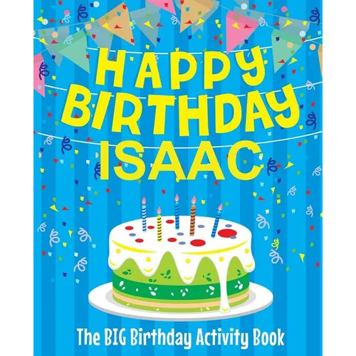 Happy Birthday Isaac: The Big Birthday Activity Book: Personalized Books for Kids - Paperback