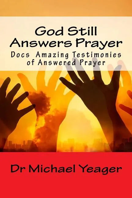God Still Answers Prayer: Docs (50) Amazing Testimonies of Answered Prayer - Paperback