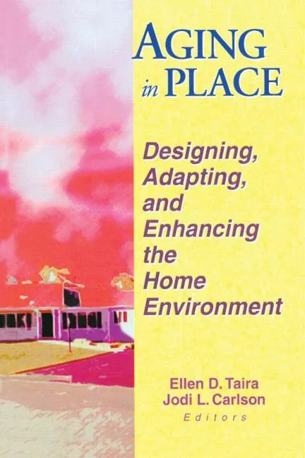 Aging in Place: Designing, Adapting, and Enhancing the Home Environment - Paperback