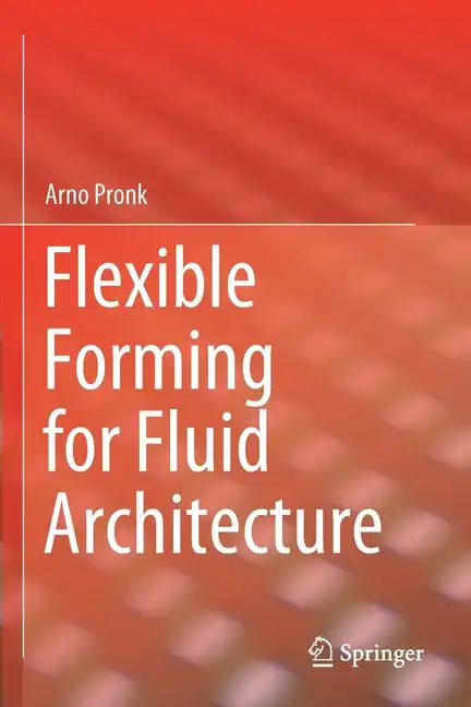 Flexible Forming for Fluid Architecture - Paperback