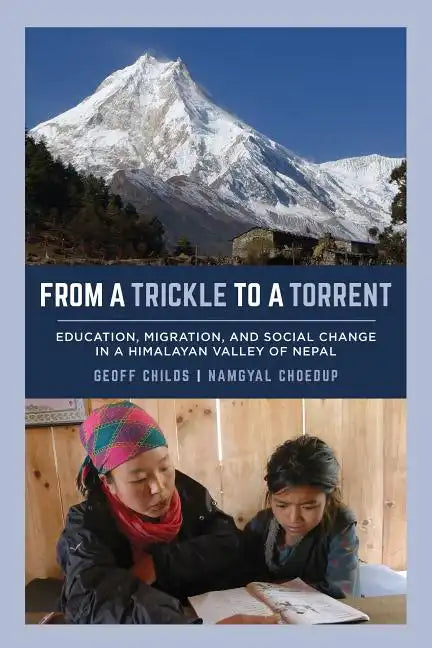 From a Trickle to a Torrent: Education, Migration, and Social Change in a Himalayan Valley of Nepal - Paperback