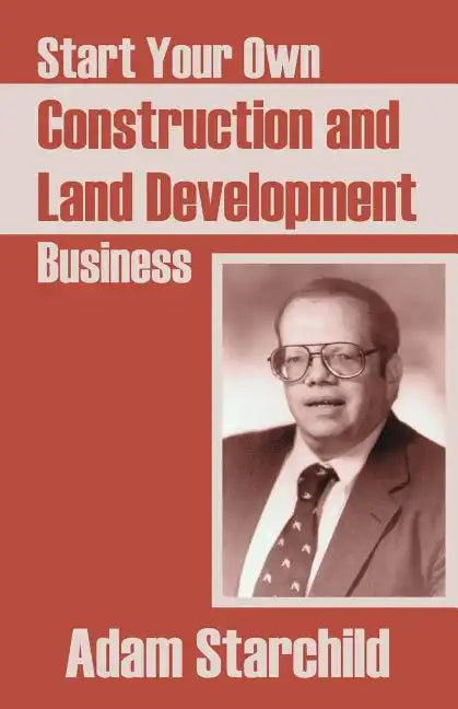 Start Your Own Construction and Land Development Business - Paperback