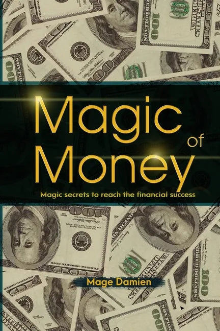 Magic of Money: Magic Secrets to reach the financial success - Paperback