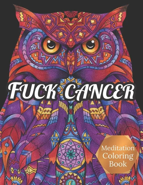 Fuck Cancer Meditation Coloring Book: More 50 Design Wonderful Animals, An Adult Coloring Book for Cancer patients, Relaxing, Meditation, Encouragemen - Paperback